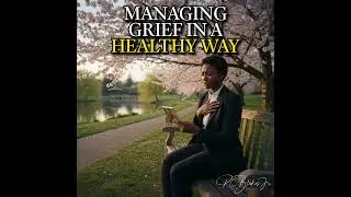 Managing Grief in a Healthy Way | Bishop RC Blakes, Jr.