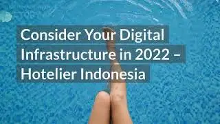 Consider Your Digital Infrastructure in 2022 | Hotelier Indonesia