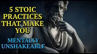 5 Stoic Practices That Make You Mentally Unshakeable I STOICISM