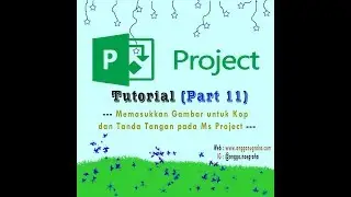 Ms Project #11 -  Input Tanda Tangan dan Gambar/Logo untuk Kop di Ms Project 2016