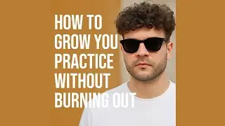 How to Grow Your Practice Without Burning Out