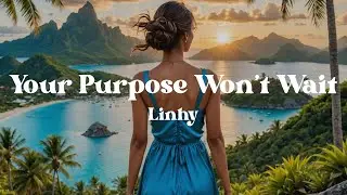 Your Purpose Won&rsquo;t Wait - Linhy (Lyrics) Powerful Song About Courage, Purpose & Chasing Your Dreams