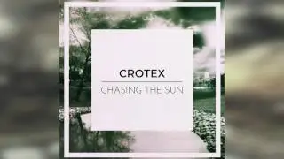 Crotex - Chasing The Sun (Original Mix) [FREE DOWNLOAD]