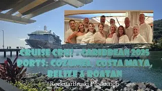RockstarBruski's Cruise Cru - 2025 Caribbean - Ports: Cozumel, Costa Maya, Belize and Roatan!