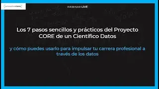 Los 7 pasos del proyecto Core para impulsarte como Científico de Datos