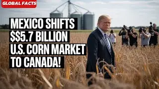 Mexico Turns Away U.S. Corn, Canada Seizes the Market&mdash;Corn Crisis Worsens