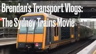 Brendan&rsquo;s Sydney Trains Film 80: The Brendan&rsquo;s Transport Vlogs Movie (First/Middle/Last Sections)