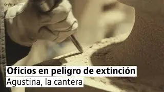 Oficios en peligro de extinci&oacute;n: Agustina, la cantera