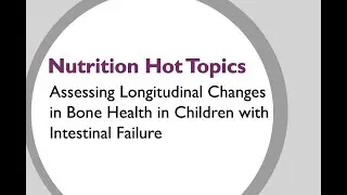 Assessing Longitudinal Changes in Bone Health in Children with Intestinal Failure