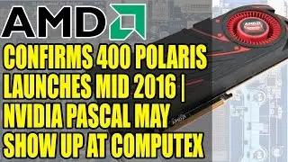 AMD Confirm Radeon 400 Polaris Launches Mid 2016 | Nvidia Pascal Rumored To Be Shown At Computex