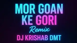 Mor Goan Ke Gori Cg Song Dj Krishab Dmt 