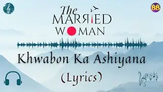 Khwabon Ka Ashiyana Full Song | Lyrical Video | Isheeta Chakrvarty | The Married Woman