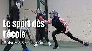 Ep 3 : Le Sport dès l'école : l'escrime