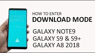 How to Enter Download Mode in Galaxy Note 9 / Hgalaxy A8 2018 & Galaxy s9