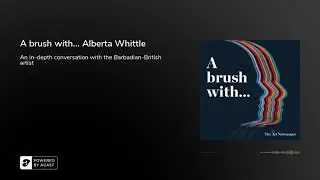Podcast | A brush with... Alberta Whittle | In-depth artist interview