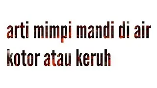 Arti mimpi mandi di air kotor atau keruh