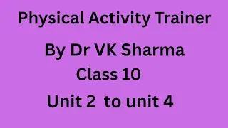 Physical Activity Trainer Class 10 Dr VK Sharma Unit 1.2 to Unit 1.4/ Class 10 Physical Activity Tra
