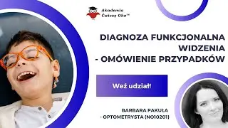 Diagnoza funkcjonalna widzenia - omówienie przypadków  -Barbara Pakuła - Ćwiczę oko