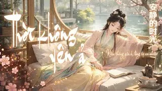 🌷 Thời Không Yên Ả 安静的时光 | Nhạc Trung Lời Việt