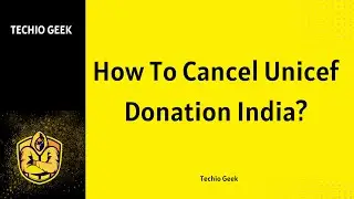 How To Cancel Unicef Donation India?