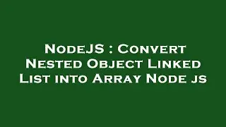 NodeJS : Convert Nested Object Linked List into Array Node js