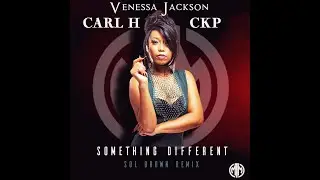 Venessa Jackson, Carl H, CKP - Something Different (Sol Brown Remix)