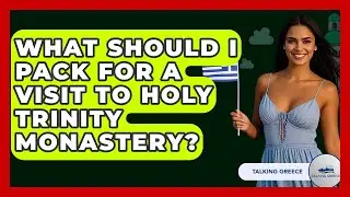 What Should I Pack For A Visit To Holy Trinity Monastery? - Talking Greece