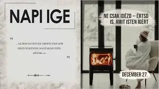 Napi IGE | Ne csak id&eacute;zd &ndash; &eacute;rtsd is, amit Isten &iacute;g&eacute;rt | 2025.12.27