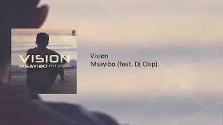 Msayibo - Vision (feat  Dj Clap)