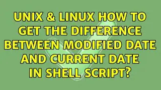 Unix & Linux: How to get the difference between modified date and current date in shell script?
