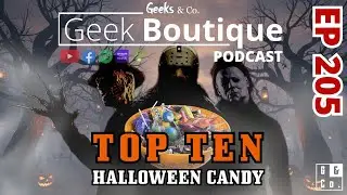 Episode 205 - TOP 10 Halloween Candy - a Geek Boutique podcast