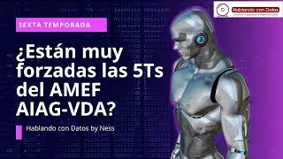 &iquest;Est&aacute;n muy forzadas las 5Ts del AMEF AIAG-VDA? S06E02