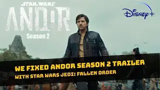 We Fixed the Andor Season 2 Trailer Music with Jedi: Fallen Order