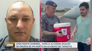 Após morte cerebral, família doa órgãos de PM morto em acidente em Ribeirão Preto