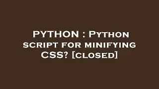 PYTHON : Python script for minifying CSS?