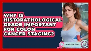 Why Is Histopathological Grade Important For Colon Cancer Staging? - Colon Health Channel