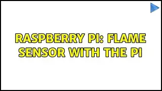 Raspberry Pi: Flame Sensor with the Pi