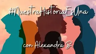 #NuestraHistoriaEsUna con Alexandra B.