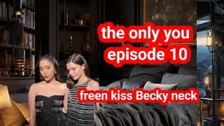The only you episode 10 ❤️ freen kiss Becky neck 😘