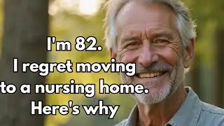 Why I Regret Moving Into a Nursing Home | Elderly Wisdom & Life Lessons