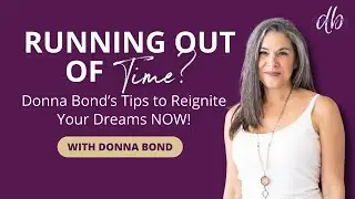 Running Out of Time? Donna Bond&rsquo;s Tips to Reignite Your Dreams NOW!