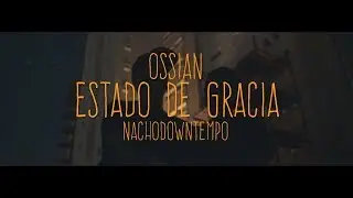 OSSIAN & NACHODOWNTEMPO - ESTADO DE GRACIA (Videoclip oficial)