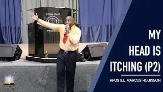 My Head is Itching (Part 2) - Apostle Marcus Robinson