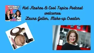 Laura Geller: Beauty Expert, QVC Make Up Guru Shares Midlife Secrets and Must Haves on HFCT Podcast