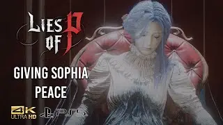 Lies of P -Giving Sophia Peace [4K Ultra HD]