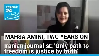 Two years after Mahsa Amini: 'Only path to freedom is justice by truth&rsquo;, says Iranian journalist