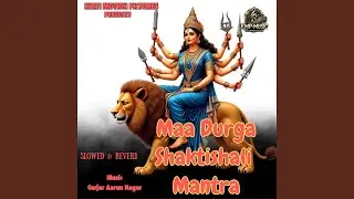 Maa Durga Shaktishali Mantra Slowed & Reverb