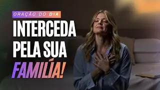 Interceda Pela Sua Família! | Palavra Poderosa para Mulheres de Deus | 17/01