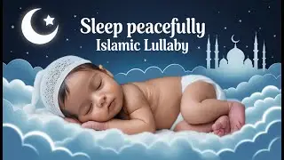 Mozart and Brahms Lullaby | Peaceful Sleep lullaby | Soothing Islamic lullaby for Babies