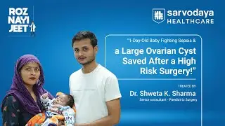 A Newborn&rsquo;s Battle Won: Successful Keyhole Surgery at Sarvodaya Hospital